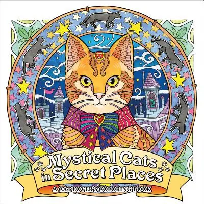 Gatos místicos en lugares secretos: Libro para colorear de los amantes de los gatos - Mystical Cats in Secret Places: A Cat Lover's Coloring Book