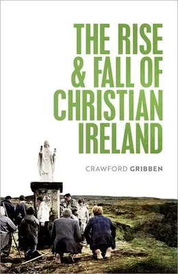 Auge y declive de la Irlanda cristiana - The Rise and Fall of Christian Ireland