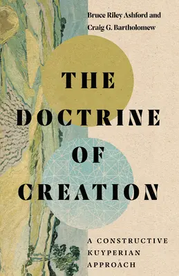 La doctrina de la creación: Un enfoque constructivo kuyperiano - The Doctrine of Creation: A Constructive Kuyperian Approach