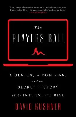 Players Ball - Un genio, un estafador y la historia secreta del auge de Internet - Players Ball - A Genius, a Con Man, and the Secret History of the Internet's Rise