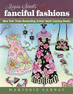 Modas extravagantes de Marjorie Sarnat: Libros para colorear para adultos de los artistas más vendidos del New York Times - Marjorie Sarnat's Fanciful Fashions: New York Times Bestselling Artists' Adult Coloring Books