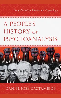 Historia popular del psicoanálisis: De Freud a la psicología de la liberación - A People's History of Psychoanalysis: From Freud to Liberation Psychology