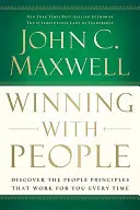 Ganar con la gente: Descubra los principios de las personas que siempre funcionan para usted - Winning with People: Discover the People Principles That Work for You Every Time