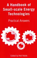 Manual de tecnologías energéticas a pequeña escala: Respuestas prácticas - A Handbook of Small-Scale Energy Technologies: Practical Answers