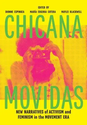 Chicana Movidas: Nuevas narrativas del activismo y el feminismo en la era de los movimientos - Chicana Movidas: New Narratives of Activism and Feminism in the Movement Era