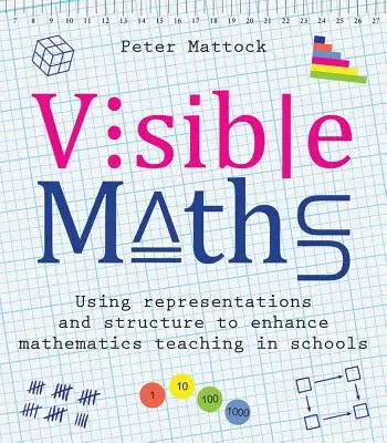 Matemáticas visibles: El uso de representaciones y estructuras para mejorar la enseñanza de las matemáticas en las escuelas - Visible Maths: Using Representations and Structure to Enhance Mathematics Teaching in Schools