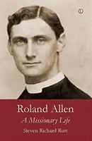 Roland Allen Una vida de misionero - Roland Allen: A Missionary Life