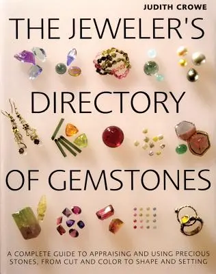 The Jeweler's Directory of Gemstones: Una guía completa para valorar y utilizar piedras preciosas, desde la talla y el color hasta la forma y el engaste - The Jeweler's Directory of Gemstones: A Complete Guide to Appraising and Using Precious Stones from Cut and Color to Shape and Settings
