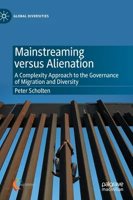 Integración frente a alienación: Un enfoque complejo de la gobernanza de la migración y la diversidad - Mainstreaming Versus Alienation: A Complexity Approach to the Governance of Migration and Diversity