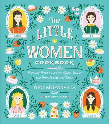 El libro de cocina de las mujercitas: Recetas tentadoras de las Hermanas March y sus amigos y familiares - The Little Women Cookbook: Tempting Recipes from the March Sisters and Their Friends and Family