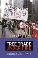 El libre comercio bajo fuego: Quinta edición - Free Trade Under Fire: Fifth Edition