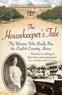 El cuento del ama de llaves: Las mujeres que realmente dirigían la casa de campo inglesa - The Housekeeper's Tale: The Women Who Really Ran the English Country House