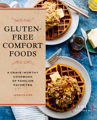 Comidas reconfortantes sin gluten: Un delicioso libro de cocina con los favoritos de siempre - Gluten-Free Comfort Foods: A Crave-Worthy Cookbook of Familiar Favorites