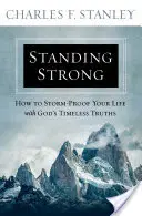 Standing Strong: How to Storm-Proof Your Life with God's Timeless Truths