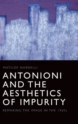 Antonioni y la estética de la impureza: La reconstrucción de la imagen en los años sesenta - Antonioni and the Aesthetics of Impurity: Remaking the Image in the 1960s