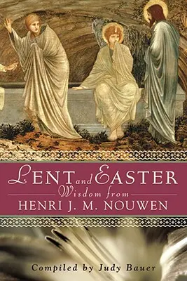 Cuaresma y Pascua Sabiduría de Henri J. M. Nouwen: Escritura y oraciones diarias junto con las propias palabras de Nouwen - Lent and Easter Wisdom from Henri J. M. Nouwen: Daily Scripture and Prayers Together with Nouwen's Own Words