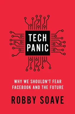 Pánico tecnológico: Por qué no debemos temer a Facebook y al futuro - Tech Panic: Why We Shouldn't Fear Facebook and the Future