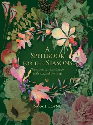 Un libro de hechizos para las estaciones: Dé la bienvenida a los cambios naturales con bendiciones mágicas - A Spellbook for the Seasons: Welcome Natural Change with Magical Blessings