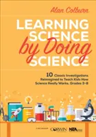 Aprender ciencia haciendo ciencia: 10 investigaciones clásicas reimaginadas para enseñar a los niños cómo funciona realmente la ciencia, Grados 3-8 - Learning Science by Doing Science: 10 Classic Investigations Reimagined to Teach Kids How Science Really Works, Grades 3-8