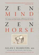 Mente zen, caballo zen: ciencia y espiritualidad del trabajo con caballos - Zen Mind, Zen Horse: The Science and Spirituality of Working with Horses