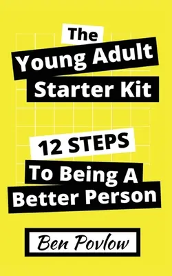 El kit de iniciación para jóvenes adultos: 12 pasos para ser mejor persona - The Young Adult Starter Kit: 12 Steps to Being a Better Person