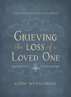 El duelo por la pérdida de un ser querido: un devocionario para consolarle en su duelo - Grieving the Loss of a Loved One: A Devotional of Comfort as You Mourn