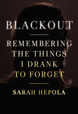 Blackout: Recordando las cosas que bebí para olvidar - Blackout: Remembering the Things I Drank to Forget