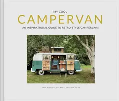 My Cool Campervan: Una guía inspiradora de autocaravanas de estilo retro - My Cool Campervan: An Inspirational Guide to Retro-Style Campervans