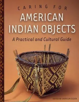 El cuidado de los objetos indígenas americanos: Guía práctica y cultural - Caring for American Indian Objects: A Practical and Cultural Guide