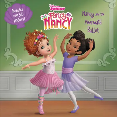 Disney Junior Fancy Nancy: Nancy y el Ballet de las Sirenas [Con Pegatinas] - Disney Junior Fancy Nancy: Nancy and the Mermaid Ballet [With Stickers]