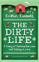 La vida sucia: una historia de agricultura y enamoramiento - Dirty Life - A Story of Farming the Land and Falling in Love