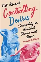 El control de los deseos: La sexualidad en la Grecia y la Roma antiguas - Controlling Desires: Sexuality in Ancient Greece and Rome