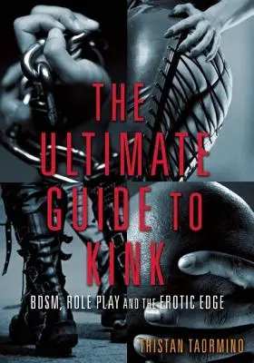 Guía definitiva del Kink: Bdsm, juegos de rol y erotismo extremo - Ultimate Guide to Kink: Bdsm, Role Play and the Erotic Edge