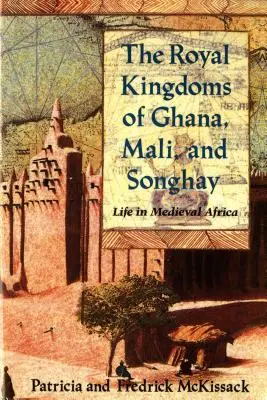 Los reinos reales de Ghana, Malí y Songhay: la vida en el África medieval - The Royal Kingdoms of Ghana, Mali, and Songhay: Life in Medieval Africa