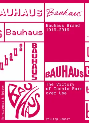 La marca Bauhaus 1919-2019: la victoria de la forma icónica sobre el uso - The Bauhaus Brand 1919-2019: The Victory of Iconic Form Over Use