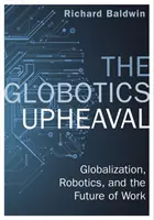 Globotics Upheaval - Globalización, robótica y el futuro del trabajo - Globotics Upheaval - Globalisation, Robotics and the Future of Work