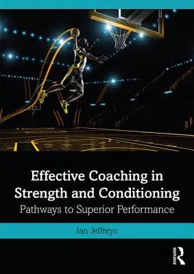 Entrenamiento eficaz de fuerza y acondicionamiento: Caminos hacia un rendimiento superior - Effective Coaching in Strength and Conditioning: Pathways to Superior Performance