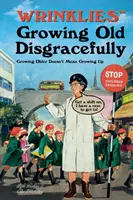 Wrinklies Growing Old Disgracefully - Envejecer no significa madurar - Wrinklies Growing Old Disgracefully - Growing Older Doesn't Mean Growing Up