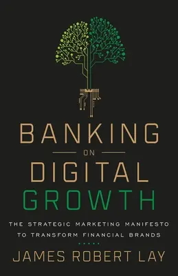 Apostando por el crecimiento digital: El manifiesto de marketing estratégico para transformar las marcas financieras - Banking on Digital Growth: The Strategic Marketing Manifesto to Transform Financial Brands