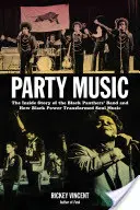 Party Music: La historia de la banda de los Panteras Negras y de cómo el poder negro transformó la música soul - Party Music: The Inside Story of the Black Panthers' Band and How Black Power Transformed Soul Music