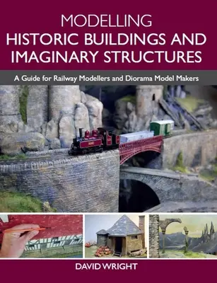 Modelado de edificios históricos y estructuras imaginarias: Guía para modelistas ferroviarios y modelistas de dioramas - Modelling Historic Buildings and Imaginary Structures: A Guide for Railway Modellers and Diorama Model Makers