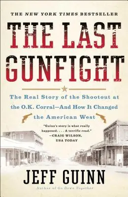 El último tiroteo: La verdadera historia del tiroteo en el O.K. Corral y cómo cambió el Oeste americano - The Last Gunfight: The Real Story of the Shootout at the O.K. Corral-And How It Changed the American West