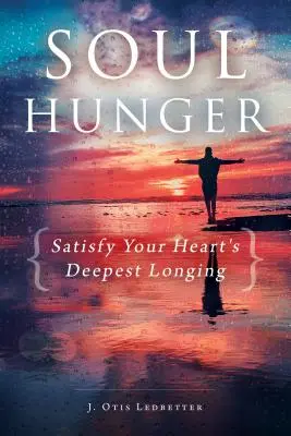 El hambre del alma: Satisfaga el anhelo más profundo de su corazón - Soul Hunger: Satisfy Your Heart's Deepest Longing