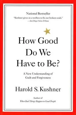 ¿Qué tan buenos tenemos que ser? Una nueva forma de entender la culpa y el perdón - How Good Do We Have to Be?: A New Understanding of Guilt and Forgiveness