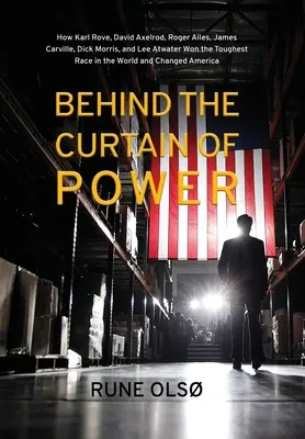 Detrás de la cortina del poder: Cómo Karl Rove, David Axelrod, Roger Ailes, James Carville, Dick Morris y Lee Atwater ganaron la carrera más dura de la historia. - Behind the Curtain of Power: How Karl Rove, David Axelrod, Roger Ailes, James Carville, Dick Morris, and Lee Atwater Won the Toughest Race in the W