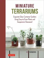 Terrarios en miniatura: Pequeños jardines en recipientes de cristal con plantas fáciles de cultivar y cristalería barata - Miniature Terrariums: Tiny Glass Container Gardens Using Easy-To-Grow Plants and Inexpensive Glassware