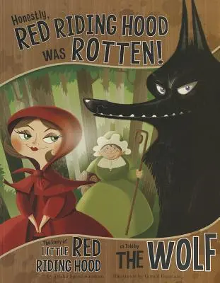 Sinceramente, Caperucita estaba podrida: La historia de Caperucita Roja contada por el lobo - Honestly, Red Riding Hood Was Rotten!: The Story of Little Red Riding Hood as Told by the Wolf