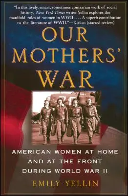 La guerra de nuestras madres: mujeres estadounidenses en casa y en el frente durante la Segunda Guerra Mundial - Our Mothers' War: American Women at Home and at the Front During World War II