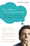 No creas todo lo que piensas: Los 6 errores básicos que cometemos al pensar - Don't Believe Everything You Think: The 6 Basic Mistakes We Make in Thinking