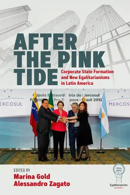 Después de la marea rosa: formación del Estado corporativo y nuevos igualitarismos en América Latina - After the Pink Tide: Corporate State Formation and New Egalitarianisms in Latin America